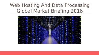 Web Hosting And Data Processing Global Market Briefing 2016 - Table Of Content.pptx
