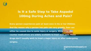 Is It a Safe Step to Take Aspadol 100mg During Aches and Pain_.pptx