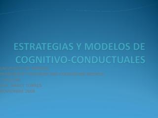 Estrategias_y_modelos_Congnositivo_coductuales[1][1].ppt