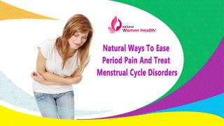 Natural Ways To Ease Period Pain And Treat Menstrual Cycle Disorders.pptx