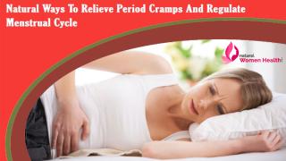Natural Ways To Relieve Period Cramps And Regulate Menstrual Cycle.pptx